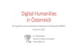 Digital Humanities in Österreich · Möglichkeit, diese Ressourcen zitabel und mit Metadaten versehen zu verwalten und zu veröffentlichen. Digital Editionen an der ÖNB iii Die