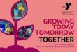 GROWING TOMORROW TOGETHER · 2018. 4. 24. · NURTURING TOMORROW’S LEADERS A foundational pillar of the YMCA’s focus is on Youth Development. Each week, hundreds of families utilize