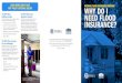 Why Do I Need Flood Insurance? · 2020. 5. 21. · WHY DO I NATIONAL FLOOD INSURANCE PROGRAM NEED FLOOD INSURANCE? LEARN MORE ABOUT YOUR NFIP POLICY COVERAGE BELOW. The NFIP offers