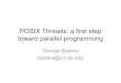 POSIX Threads: a first step toward parallel programmingicl.cs.utk.edu/classes/cosc462/2017/pdf/W35_L2 - pthreads.pdf · POSIX Threads: a first step toward parallel programming George