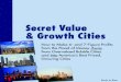 Secret Value Growth Cities - Darlene Dion Design · 2019. 5. 14. · Secret Value & Growth Cities How to Make 6- and 7-Figure Profits from the Flood of Money Awayfrom Overvalued Bubble