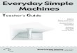 Everday Simple Machines Guide · Simple machines do not decrease the total amount of work done, but they can decrease the amount of force or effort needed to do the work. 32. Notice