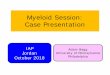 Myeloid Session: Case Presentation€¦ · Case Presentation Adam Bagg University of Pennsylvania Philadelphia IAP Jordan October 2018. History •86‐year‐old woman •No significant