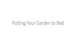 Putting Your garden to Bed - Arrowhead Chapter · Spade - bow saw - Hori-hori knife - watering can/hose Inspect roots on transplant. Remove any weed roots. If very clotted with weeds,