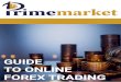 GUIDE TO ONLINE FOREX TRADING - Prime Market · Forex market. But what does the Forex market have to o˚er you? Accessibility – It’s no wonder that the Forex market has the trading