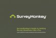 SurveyMonkey’s Guide to Writing Survey Questions Like a Pro · At SurveyMonkey, we don’t stop at giving you the tools to create a survey. We also believe in helping you use them