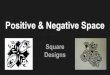 Designs Square Positive & Negative Space€¦ · To learn about positive and negative space. To use a simple square and all the negative cuttings to create a collage, which will inspire