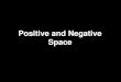 Positive and Negative Space NOTAN 2015-162.pdfآ  â€¢Negative space is opposite of positive. â€¢Negative
