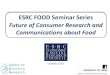 ESRC FOOD Seminar Series - University of Leeds€¦ · Seminar Series on Food Options, Opinions and Decisions (FOOD): Integrating perspectives on consumer perceptions of food safety,