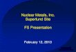 Nuclear Metals, Inc. Superfund Site FS Presentation · 2020. 4. 4. · FS Presentation February 12, 2013. Presentation Outline • Schedule • RI / Risk Assessment Results • FS
