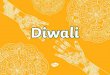 What is Diwali? - Bishop Auckland Food Festival · Celebrating Diwali The festival is a time for: • spring cleaning • decorating the home with lots of lights • wearing new clothes