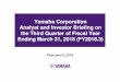 Yamaha Corporation Analyst and Investor Briefing on the ...newsml:tdnet.info:...Analyst and Investor Briefing on the Third Quarter of Fiscal Year Ending March 31, 2018 (FY2018.3) February