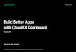 •Build Better Apps with CloudKit Dashboard · Helping You Build Better Apps All stages of app’s lifecycle Experiment with entire API Visibility into all events
