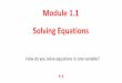 Module 1.1 Solving Equations · 1/12/2017  · Solving One-Variable Two-Step Equations A solution of an equation is a value for the variable that makes the equation true. To determine