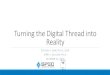 Turning the Digital Thread into Reality...Turning the Digital Thread into Reality STEVEN H. DAM, PH.D., ESEP JERRY J. SELLERS, PH.D. OCTOBER 25, 2018 Agenda •What are some of the