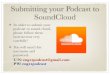 Submitting your Podcast to SoundClouddvdesignrstoll.weebly.com/.../submitting_podcast_to_soundcloud_(p… · Submitting your Podcast to SoundCloud In order to submit your podcast