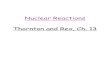 Nuclear Reactions Thornton and Rex, Ch. 13 · Nuclear Reactions Thornton and Rex, Ch. 13. Reaction Kinematics Consider a general reaction, A (x , y) B or A + x Æ y + B with target