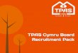 TPAS Cymru Board Recruitment Pack Recruitment Pa… · TPAS Cymru Board “Being a board member for TPAS Cymru gives you an opportunity to contribute positively in promoting the tenants