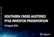 SOUTHERN CROSS AUSTEREO FY16 INVESTOR …Aug 25, 2016  · This presentation contains certain “forward –looking statements”. Forward -looking statements, opinions and estimates
