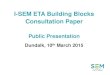 I-SEM ETA Building Blocks Consultation Paper€¦ · the BM as opposed to offers in DAM/IDM • A generator is entitled to receive the Day Ahead or Intraday price or be compensated
