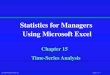 Statistics for Managers Using Microsoft Excel€¦ · 3/16/2018  · © 1999 Prentice-Hall, Inc. Chap. 15- 1 Statistics for Managers Using Microsoft Excel Chapter 15 Time-Series Analysis