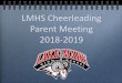 2013-2014 LMHS Cheerleading Parent Meetingbox5534.temp.domains/~ramnatio/wp-content/uploads/2018/04/Che… · Parent Meeting 2018-2019. LMHS Cheer Coaches 2018-2019 Head Coach/Varsity/Comp:
