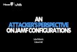 AN ATTACKER'S PERSPECTIVE ON JAMF CONFIGURATIONS · DELIVERY EXPLOIT PERSISTENCE C2 INTERNAL RECON Self-enrollment Offline Policies SSH Hijacking Policy Abuse JSS OSINT Execution