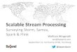 Scalable Stream Processing · Google Dataflow What to use when? 9. Application Batch (e.g. MapReduce) Persistence (e.g. HDFS) Serving (e.g. HBase) •Cost-effective & Efficient •Easy