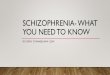 Schizophrenia- What you need to know · •Schizophrenia is associated with high levels of dopamine and unknown irregularities of glutamate. •Medications used to treat schizophrenia
