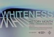 WHM poster 17x11 with OEIlogo FINAL · WHITENESS HISTORY MONTH is a multidisciplinary, district-wide, educational project examining race and racism through an exploration of the construction