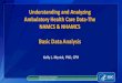Understanding and Analyzing Ambulatory Health Care Data ... · Understanding and Analyzing Ambulatory Health Care Data-The NAMCS & NHAMCS Basic Data Analysis Kelly L. Myrick, PhD,