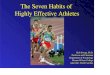 The Seven Habits of Highly Effective Athletes - …iccaccreditation.com/wp-content/uploads/The-Seven-Habits...The Seven Habits of Highly Effective Athletes Bob Swoap, Ph.D. Professor
