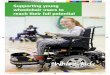 Supporting young wheelchair users to reach their full ... · prescribe meet the needs of young people and their families. Through our Wheelchair Skills Training sessions, young people