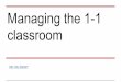 1-1 classroom managementannegaspar.weebly.com/.../1-1_classroom_management.pdf1-1 classrooms “The key to good classroom management in a one to one school is acknowledging that there
