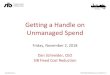 Getting a Handle on Unmanaged Spend...Getting a Handle on Unmanaged Spend Friday, November 2, 2018 Dan Schneider, CEO SIB Fixed Cost Reduction SIB_NYMetroASCSymposium_rev20108-10-17