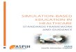 SIMULATION-BASED EDUCATION IN HEALTHCARE · 2017. 10. 14. · SIMULATION-BASED EDUCATION IN HEALTHCARE– STANDARDS FRAMEWORK AND GUIDANCE ... There was a desire for any standards