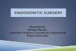 ENDODONTIC SURGERY3...Indications for endodontic surgery: 1) Need for surgical drainage. 2) Failed non-surgical endodontic treatment. a. Irretrievable root canal filling material