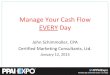 Manage Your Cash Flow EVERY Day 2015 Manager... · 2018. 1. 22. · Manage Your Cash Flow EVERY Day John Schimmoller, CPA Certified Marketing Consultants, Ltd. January 12, 2015 