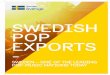 SWEDISH POP EXPORTS - Sharing Sweden · 2017. 2. 20. · created by Swedes. On several occasions during the 2010s, half the songs on the US Top-10 list have been written by Swedes