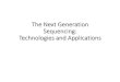 The Next Generation Sequencing: Technologies and Applications · 2019. 4. 5. · Current technologies and available platforms Next (2nd) ... sequencing/ion-torrent-next-generation-sequencing-technology.html#