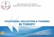 THE REPUBLIC OF TURKEY MINISTRY OF …...Within the context of re-structuring, the finacial resources invested in the development of VET in Turkey since 2003: Foreign Resources MEGEP