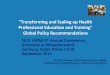 Transforming and Scaling up Health Professional Education and Training Global Policy ... · 2013. 4. 2. · Global Policy Recommendations Dr Erica Wheeler, Human Resources for Health,