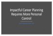 Impactful Career Planning Requires More Personal Control · Compass (Anchors) Work Values. Title: Impactful Career Planning Requires More Personal Control Author: Peter Tate Created