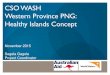 CSO WASH Western Province PNG: Healthy Islands …...Western Province PNG: Healthy Islands Concept November 2015 Segela Gagole Project Coordinator Brief Introduction of the Concept