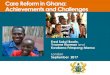 Care Reform in Ghana: Achievements and Challenges...• Engagement and mobilization of communities (child protection toolkit) ... • Passage of the regulations and finalization of