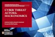 CYBER THREAT ACTORS: HACKONOMICS · 2020. 8. 12. · Extensive literature exists on cyber threat actors. Applying economic analysis to threat actor modelling. – Cost-benefit framework: