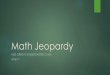 Math Jeopardy - Arkansas State Universitycoeweb.astate.edu/agreen/Technology/Powerpoint...Math Jeopardy Author: Alyssa.Green Created Date: 5/1/2017 12:22:01 PM 