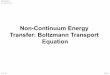 Non-Continuum Energy Transfer: Boltzmann Transport Equationsst/teaching/AME60634/lectures/AME60634_F13... · 2018. 5. 23. · D.B.Go Slide17$$ BTE – Conservation Equations We can