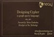 Designing Cypher - GOTO Conference · 2016. 10. 15. · Designing Cypher (a graph query language) Narrated by Tobias Lindaaker, Developer at Neo Technology tobias@neotechnology.com