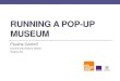 Making a Museum Pop Up...is to create conversation between people of all ages and walks of life. Fool-Proof Guide to the Pop -Up Museum To create a pop-up museum: • Choose a theme